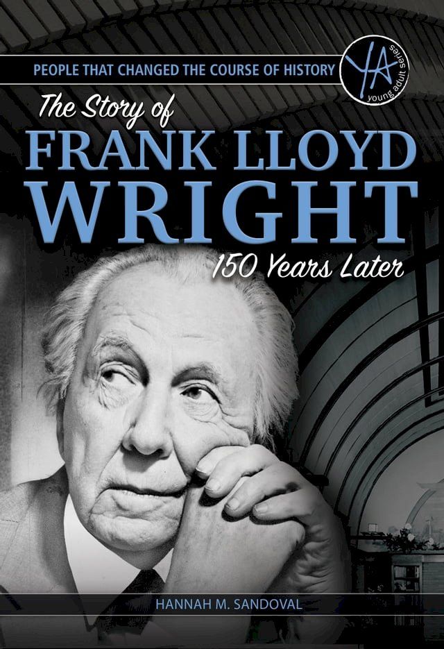  People that Changed the Course of History: The Story of Frank Lloyd Wright 150 Years After His Birth(Kobo/電子書)