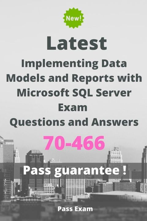 Latest Implementing Data Models and Reports with Microsoft SQL Server Exam 70-466 Questions and Answers(Kobo/電子書)