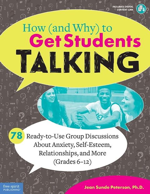 How (and Why) to Get Students Talking: 78 Ready-to-Use Group Discussions About Anxiety, Self-Esteem, Relationships, and More (Grades 6–12)(Kobo/電子書)