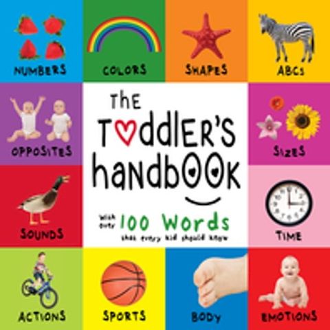 The Toddler’s Handbook: Numbers, Colors, Shapes, Sizes, ABC Animals, Opposites, and Sounds, with over 100 Words that every Kid should Know(Kobo/電子書)