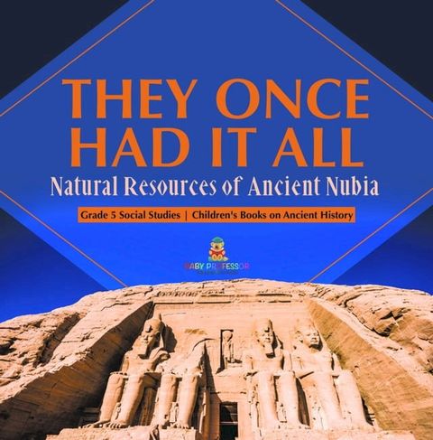 They Once Had It All : Natural Resources of Ancient Nubia  Grade 5 Social Studies  Children's Books on Ancient History(Kobo/電子書)