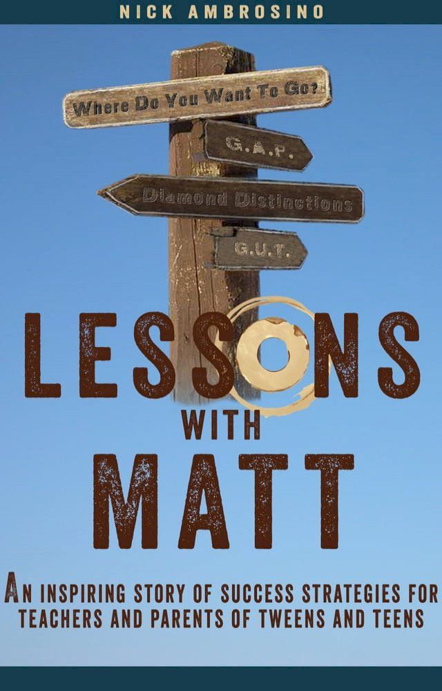  Lessons With Matt: An Inspiring Story of Success Strategies for Teachers and Parents of Tweens and Teens.(Kobo/電子書)