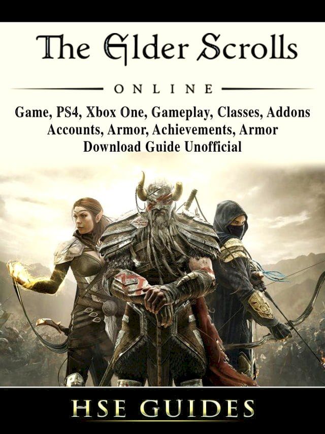  The Elder Scrolls Online, Game, PS4, Xbox One, Gameplay, Classes, Addons, Accounts, Armor, Achievements, Armor, Download Guide Unofficial(Kobo/電子書)