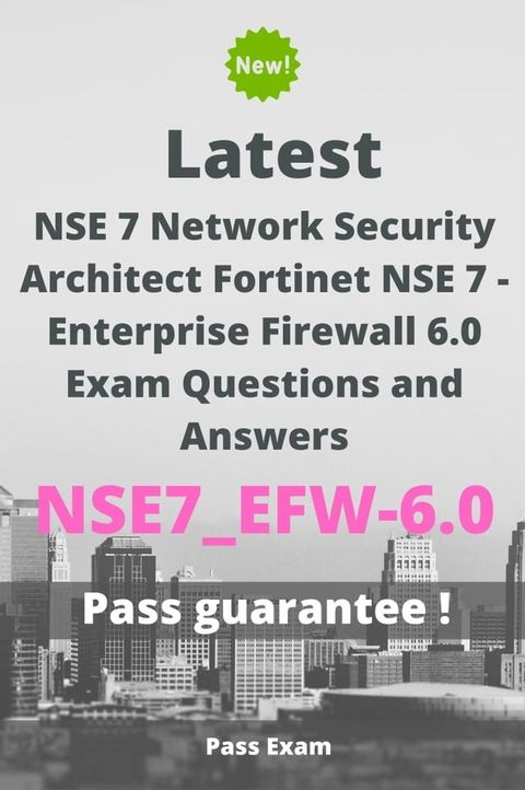 Latest NSE 7 Network Security Architect Fortinet NSE 7 - Enterprise Firewall 6.0 Exam NSE7_EFW-6.0 Questions and Answers(Kobo/電子書)