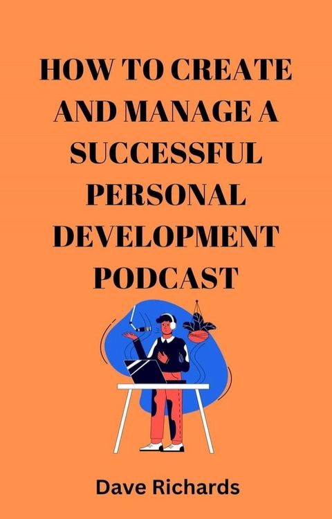 How to Create and Manage a Successful Podcast for Personal Development(Kobo/電子書)