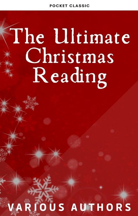 The Ultimate Christmas Reading: 400 Christmas Novels Stories Poems Carols Legends (Illustrated Edition)(Kobo/電子書)