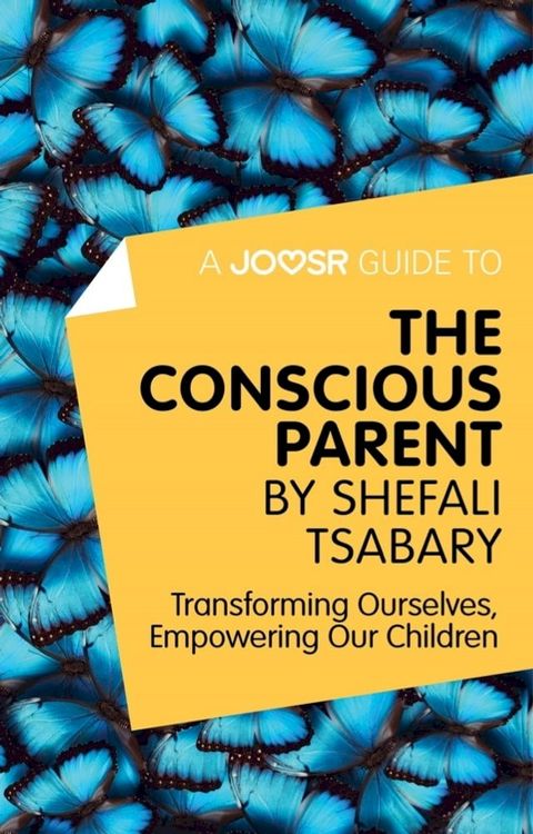 A Joosr Guide to... The Conscious Parent by Shefali Tsabary: Transforming Ourselves, Empowering Our Children(Kobo/電子書)