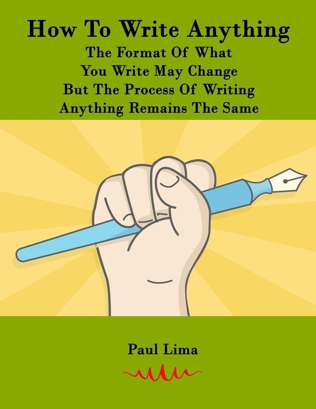  How To Write Anything: The Format Of What You Write May Change But The Process Of Writing Anything Remains The Same(Kobo/電子書)