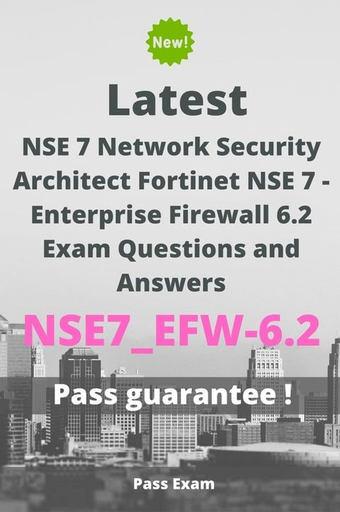 Latest NSE 7 Network Security Architect Fortinet NSE 7 - Enterprise Firewall 6.2 Exam NSE7_EFW-6.2 Questions and Answers(Kobo/電子書)