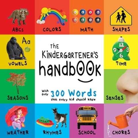 The Kindergartener’s Handbook: ABC’s, Vowels, Math, Shapes, Colors, Time, Senses, Rhymes, Science, and Chores, with 300 Words that every Kid should Know (Engage Early Readers: Children's Learning Books)(Kobo/電子書)