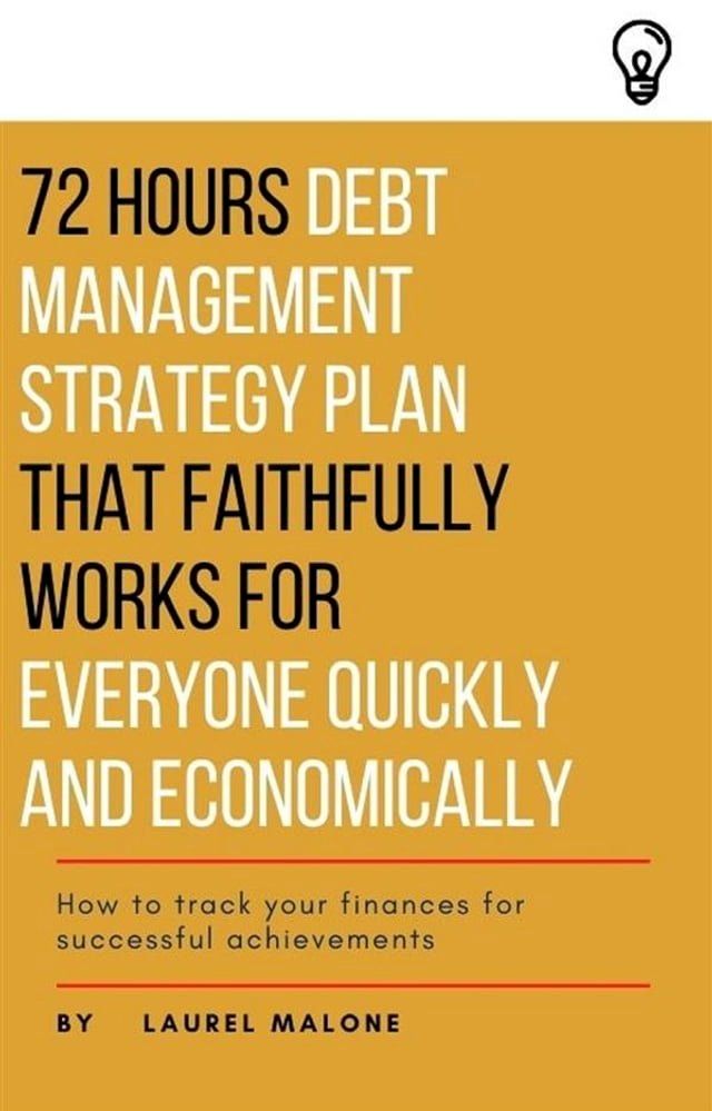  72 Hours Debt Management Strategy Plan That Faithfully Works for Everyone Quickly And Economicaly(Kobo/電子書)