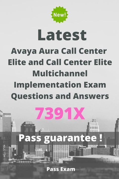 Latest Avaya Aura Call Center Elite and Call Center Elite Multichannel Implementation Exam 7391X Questions and Answers(Kobo/電子書)