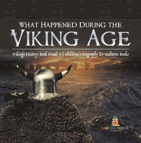 What Happened During the Viking Age?  Vikings History Book Grade 3  Children's Geography & Cultures Books(Kobo/電子書)