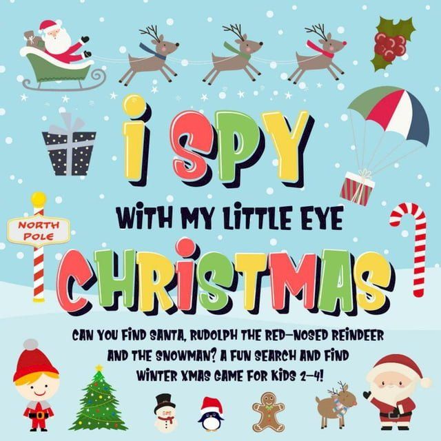  I Spy With My Little Eye - Christmas  Can You Find Santa, Rudolph the Red-Nosed Reindeer and the Snowman?  A Fun Search and Find Winter Xmas Game for Kids 2-4!(Kobo/電子書)