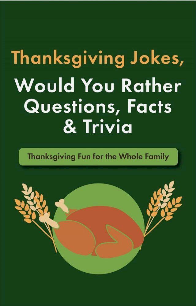  Thanksgiving Jokes, Would You Rather Questions, Facts & Trivia: Thanksgiving Fun for the Whole Family(Kobo/電子書)