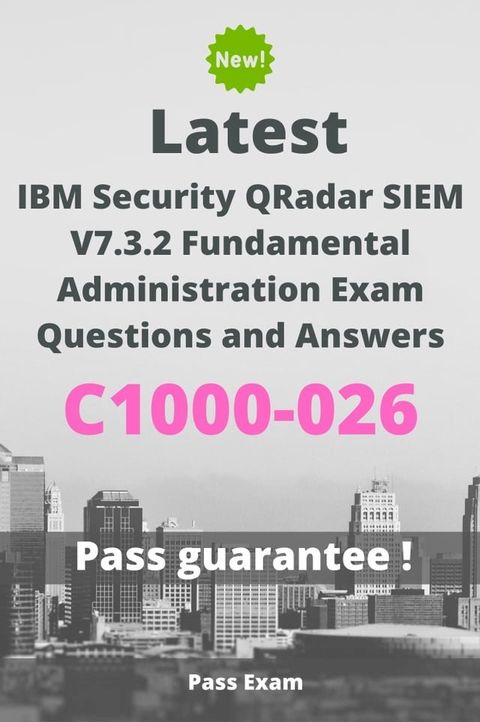 Latest IBM Security QRadar SIEM V7.3.2 Fundamental Administration Exam C1000-026 Questions and Answers(Kobo/電子書)