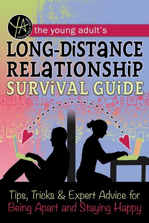 The Young Adult's Long-Distance Relationship Survival Guide: Tips, Tricks & Expert Advice for Being Apart and Staying Happy(Kobo/電子書)