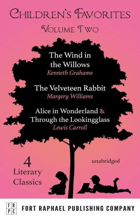 Children's Favorites - Volume II - The Wind in the Willows - The Velveteen Rabbit - Alice's Adventures in Wonderland AND Through the Lookingglass(Kobo/電子書)