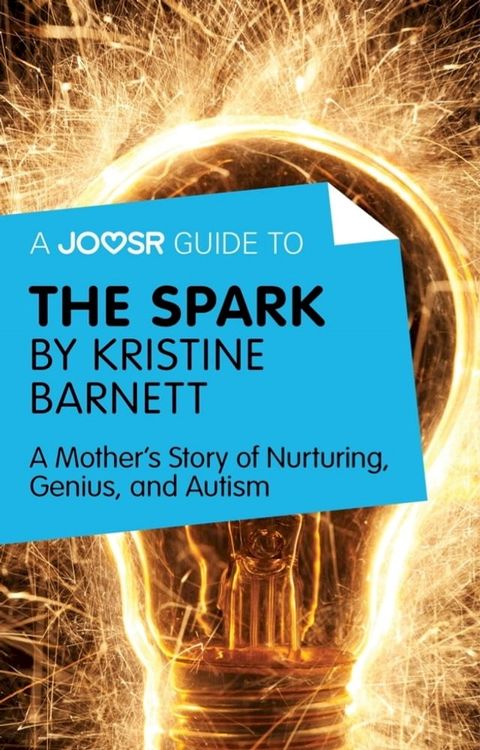 A Joosr Guide to... The Spark by Kristine Barnett: A Mother's Story of Nurturing, Genius, and Autism(Kobo/電子書)