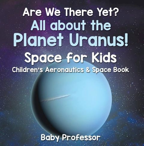 Are We There Yet? All About the Planet Neptune! Space for Kids - Children's Aeronautics & Space Book(Kobo/電子書)