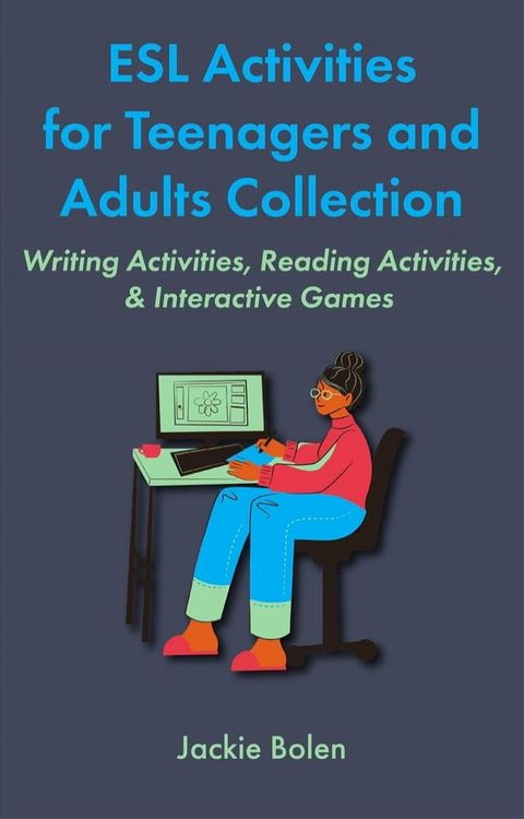 ESL Activities for Teenagers and Adults Collection: Writing Activities, Reading Activities, & Interactive Games(Kobo/電子書)