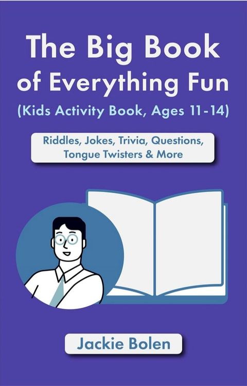 The Big Book of Everything Fun (Kids Activity Book, Ages 11-14): Riddles & Jokes, Trivia, Questions, Tongue Twisters & More(Kobo/電子書)