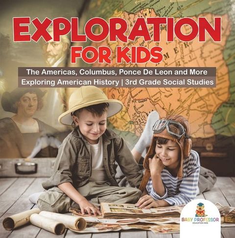 Exploration for Kids - The Americas, Columbus, Ponce De Leon and More  Exploring American History  3rd Grade Social Studies(Kobo/電子書)