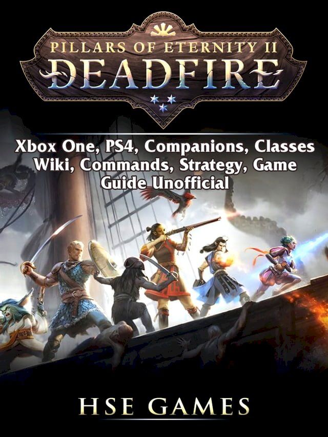  Pillars of Eternity Deadfire, Xbox One, PS4, Companions, Classes, Wiki, Commands, Strategy, Game Guide Unofficial(Kobo/電子書)