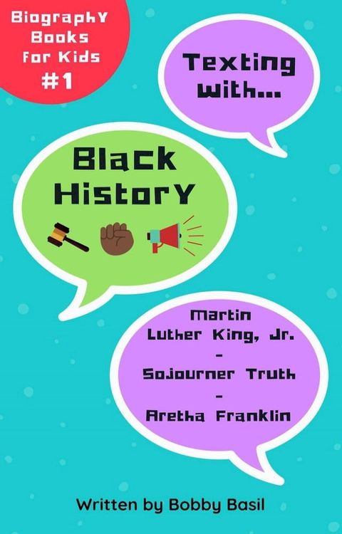 Texting with Black History: Martin Luther King Jr., Sojourner Truth, and Aretha Franklin Biography Book for Kids(Kobo/電子書)