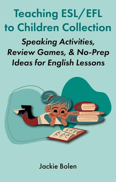 Teaching ESL/EFL to Children Collection: Speaking Activities, Review Games, & No-Prep Ideas for English Lessons(Kobo/電子書)