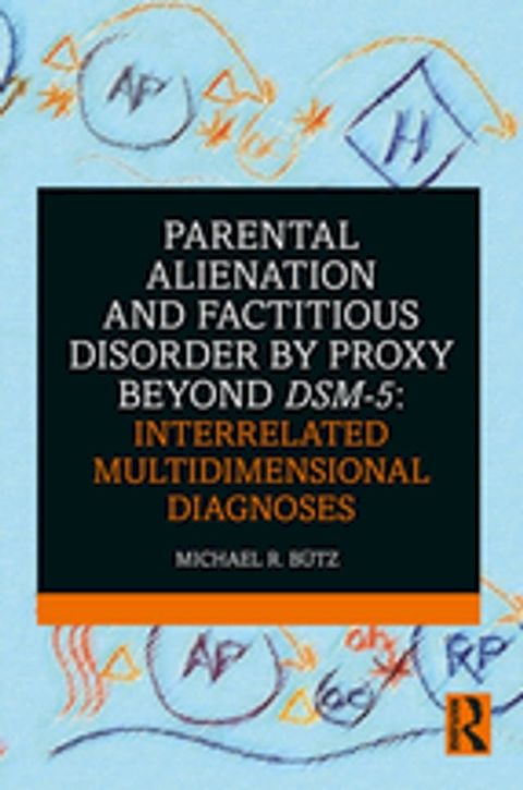 Parental Alienation and Factitious Disorder by Proxy Beyond DSM-5: Interrelated Multidimensional Diagnoses(Kobo/電子書)