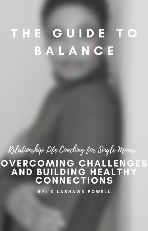 Life & Relationship Coaching For Single Moms; Overcoming Challenges and Building Healthy Connections(Kobo/電子書)