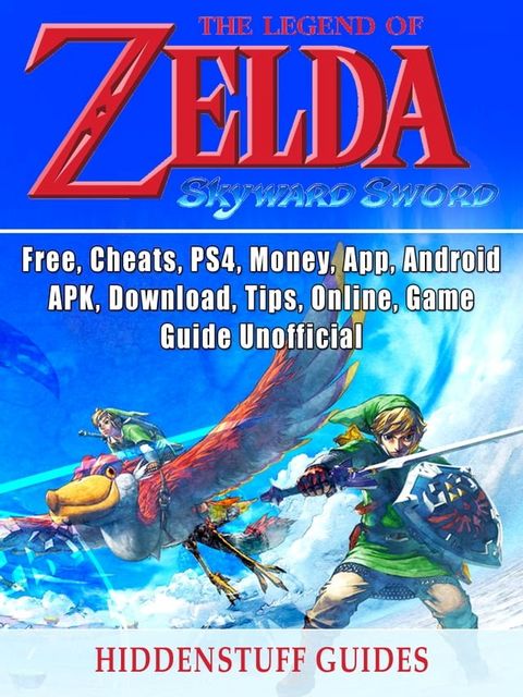 Legend of Zelda Skyward Sword, Switch, Wii, Walkthrough, Characters, Bosses, Amiibo, Items, Tips, Cheats, Game Guide Unofficial(Kobo/電子書)