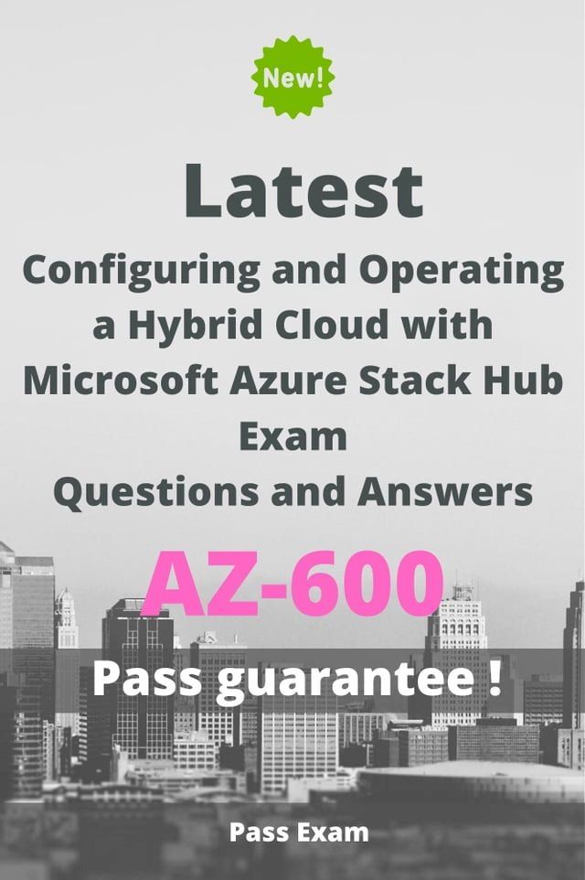  Latest Configuring and Operating a Hybrid Cloud with Microsoft Azure Stack Hub Exam AZ-600 Questions and Answers(Kobo/電子書)