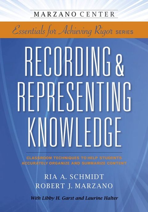 Recording & Representing Knowledge: Classroom Techniques to Help Students Accurately Organize and Summarize Content(Kobo/電子書)