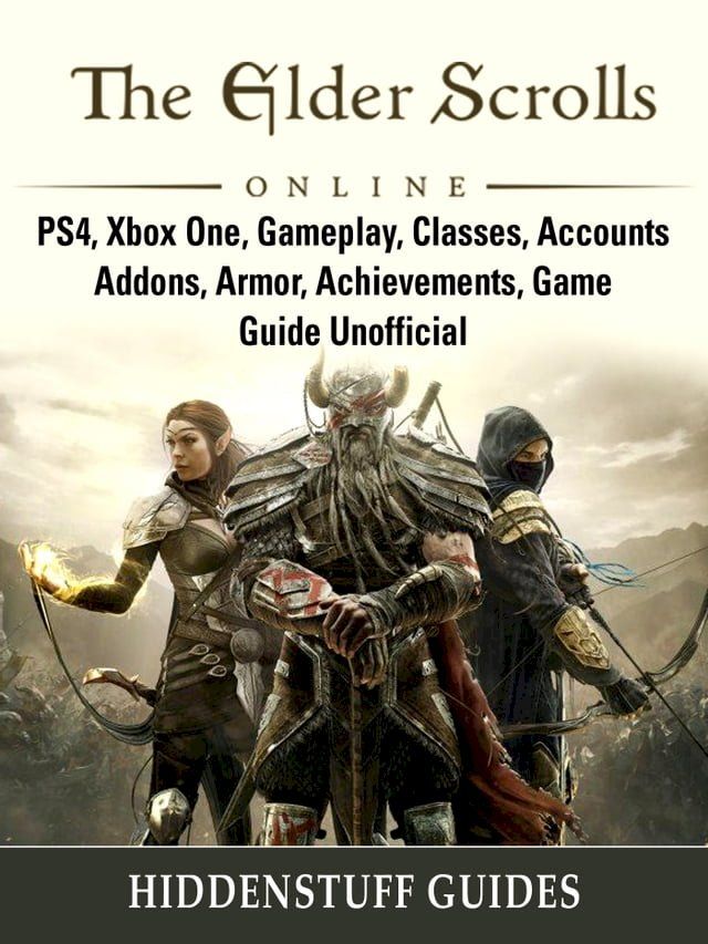  The Elder Scrolls Online, PS4, Xbox One, Gameplay, Classes, Accounts, Addons, Armor, Achievements, Game Guide Unofficial(Kobo/電子書)