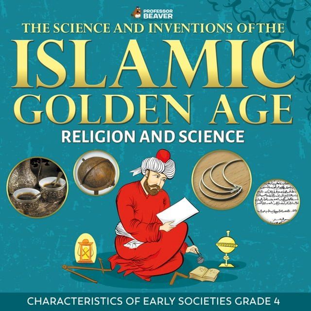  The Science and Inventions of the Islamic Golden Age - Religion and Science  Children's Islam Books(Kobo/電子書)