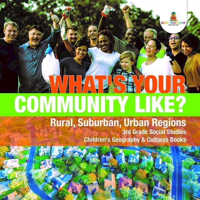  What's Your Community Like?  Rural, Suburban, Urban Regions  3rd Grade Social Studies  Children's Geography & Cultures Books(Kobo/電子書)