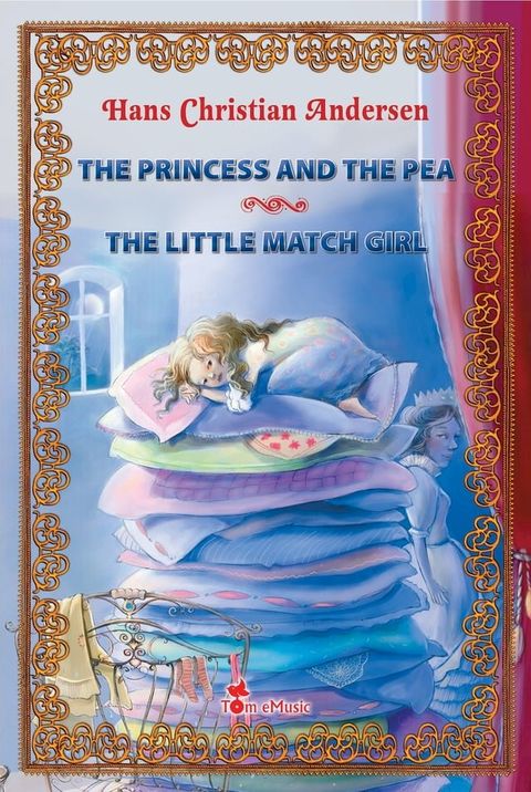 The Princess and the Pea ~ The Little Match Girl. Two Illustrated Fairy Tales by Hans Christian Andersen(Kobo/電子書)