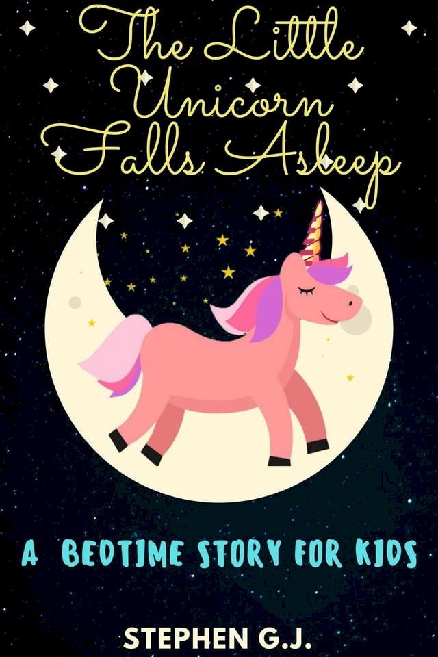  The Little Unicorn Falls Asleep: A Bedtime Story for Kids to help Children and Toddlers Ages 2-6 Fall Asleep Fast; A Tale of a young man who has strong destiny(Kobo/電子書)