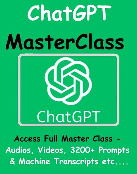 ChatGPT Master Class - Access Full Master Class - Audios, Videos, 3200+ Prompts & Machine Transcripts Etc....(Kobo/電子書)