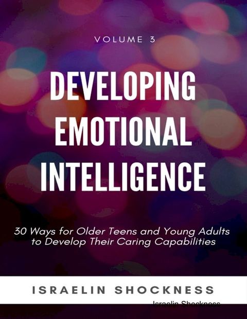 Developing Emotional Intelligence - 30 Ways for Older Teens and Young Adults to Develop Their Caring Capabilities(Kobo/電子書)