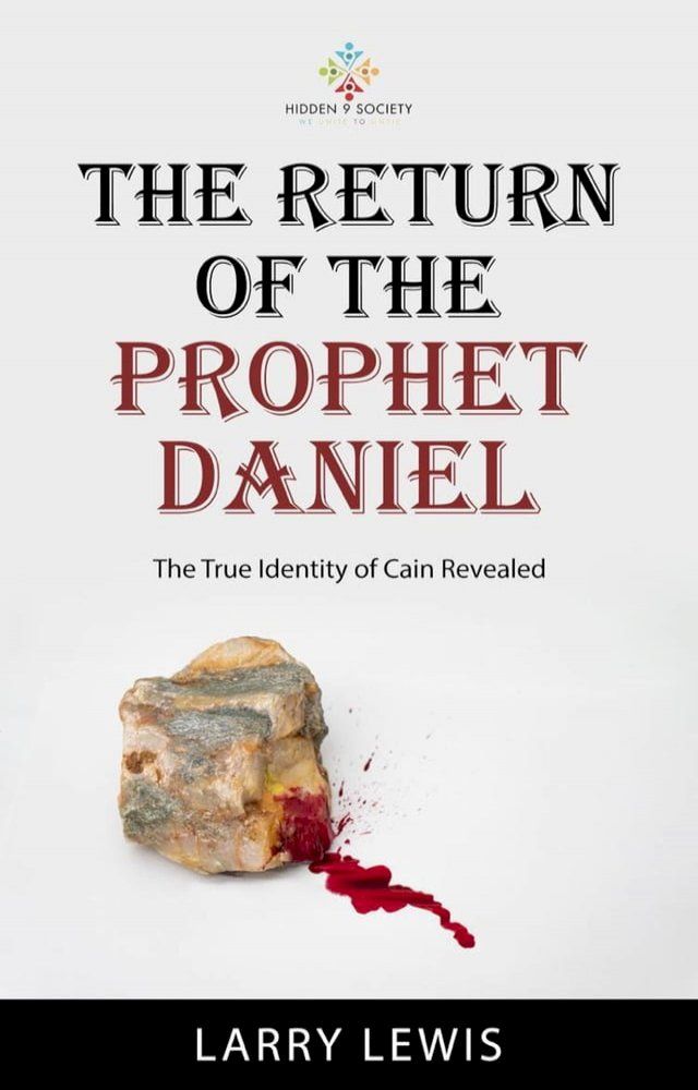  The Return of The Prophet Daniel - The True Identity of Cain Revealed(Kobo/電子書)