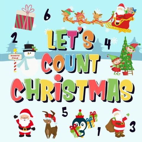 Let's Count Christmas!  Can You Find & Count Santa, Rudolph the Red-Nosed Reindeer and the Snowman?  Fun Winter Xmas Counting Book for Children, 2-4 Year Olds  Picture Puzzle Book(Kobo/電子書)