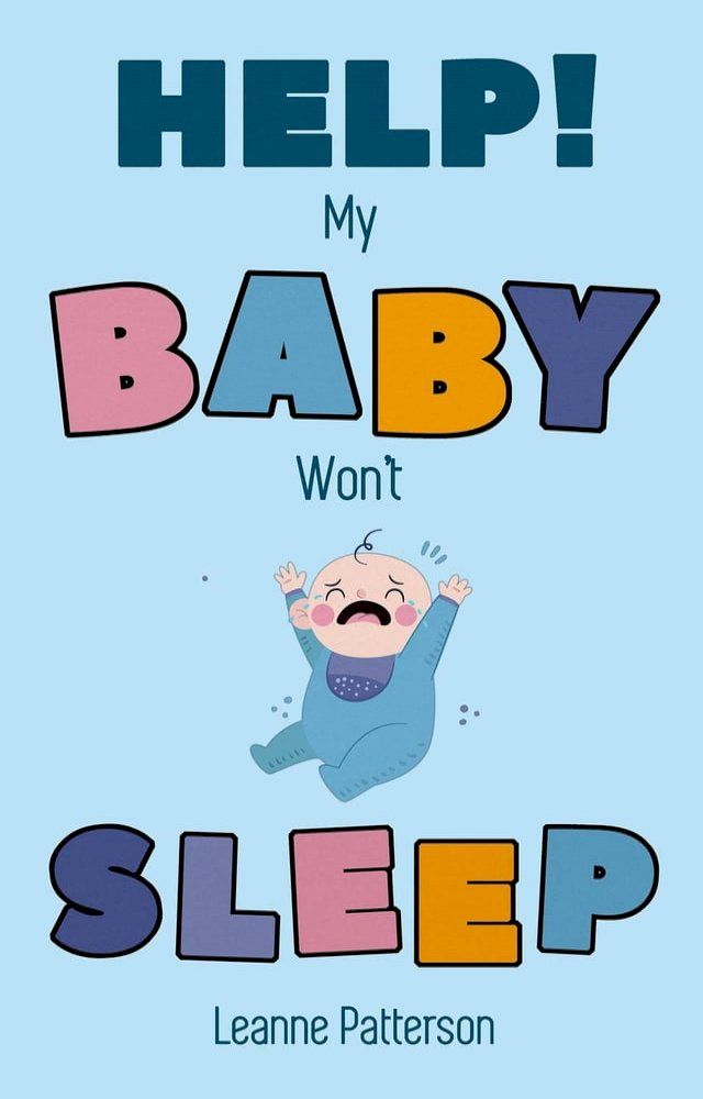  Help! My Baby Won’t Sleep: The Exhausted Parent’s Loving Guide to Baby Sleep Training, Developing Healthy Infant Sleep Habits and Making Sure Your Child is Quiet at Night(Kobo/電子書)