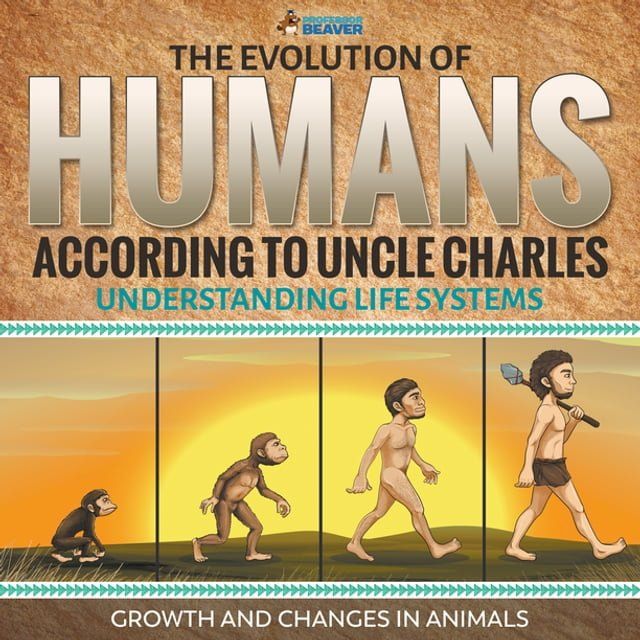  The Evolution of Humans According to Uncle Charles - Science Book 6th Grade  Children's Science & Nature Books(Kobo/電子書)