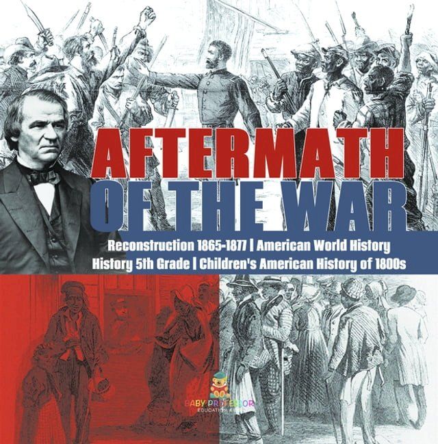  Aftermath of the War  Reconstruction 1865-1877  American World History  History 5th Grade  Children's American History of 1800s(Kobo/電子書)