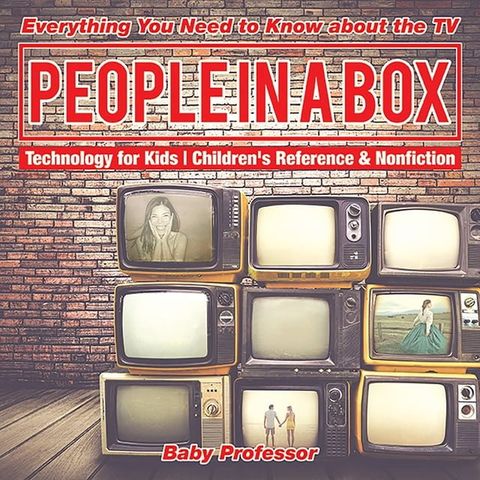 People in a Box: Everything You Need to Know about the TV - Technology for Kids  Children's Reference & Nonfiction(Kobo/電子書)