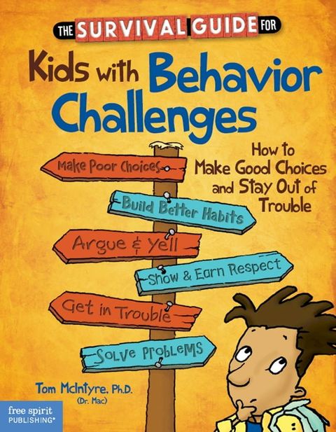 The Survival Guide for Kids with Behavior Challenges: How to Make Good Choices and Stay Out of Trouble(Kobo/電子書)