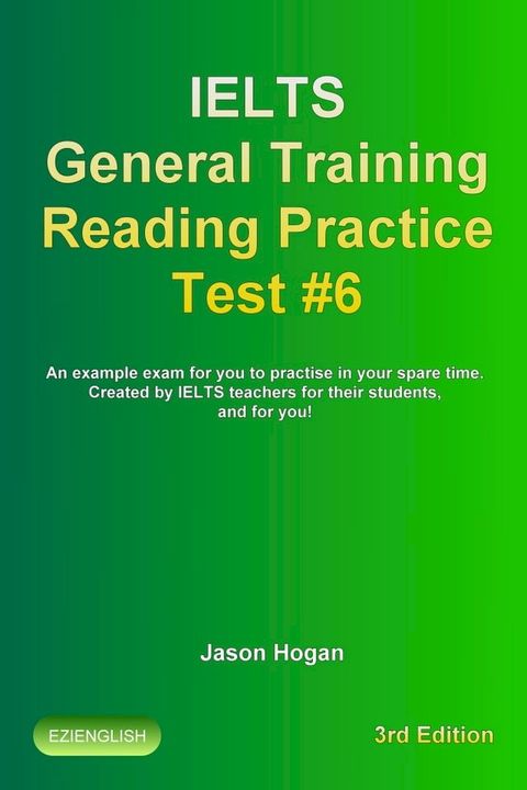 IELTS General Training Reading Practice Test #6. An Example Exam for You to Practise in Your Spare Time. Created by IELTS Teachers for their students, and for you!(Kobo/電子書)